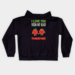 I Love You From My Head Tomatoes Kids Hoodie